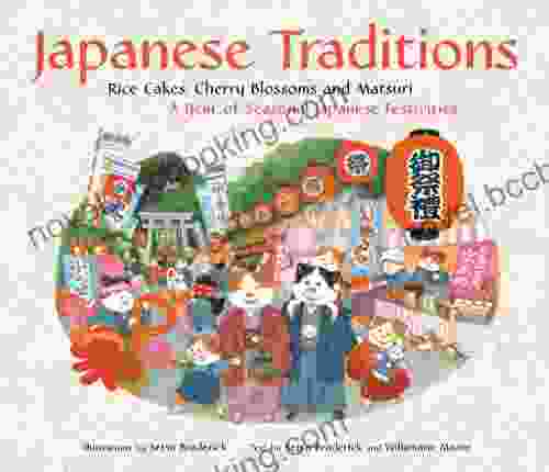 Japanese Traditions: Rice Cakes Cherry Blossoms And Matsuri: A Year Of Seasonal Japanese Festivities