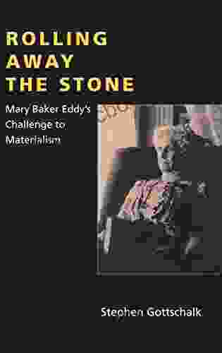 Rolling Away The Stone: Mary Baker Eddy S Challenge To Materialism (Religion In North Am)