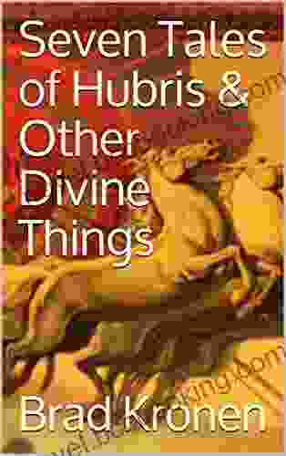 Seven Tales Of Hubris Other Divine Things