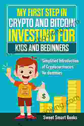 My First Step In Crypto And Bitcoin Investing For Kids And Beginners: Simplified Introduction Of Cryptocurrencies For Dummies