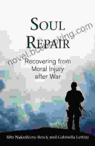Soul Repair: Recovering From Moral Injury After War