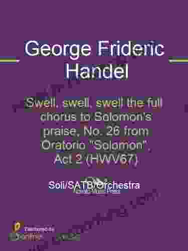 Swell Swell Swell The Full Chorus To Solomon S Praise No 26 From Oratorio Solomon Act 2 (HWV67)