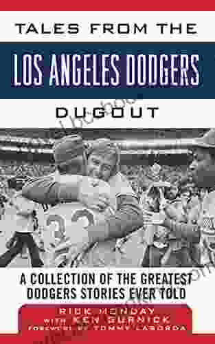 Tales From The Los Angeles Dodgers Dugout: A Collection Of The Greatest Dodgers Stories Ever Told (Tales From The Team)