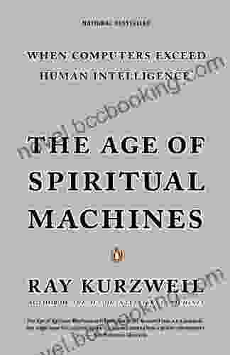 The Age Of Spiritual Machines: When Computers Exceed Human Intelligence