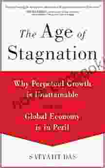 The Age Of Stagnation: Why Perpetual Growth Is Unattainable And The Global Economy Is In Peril