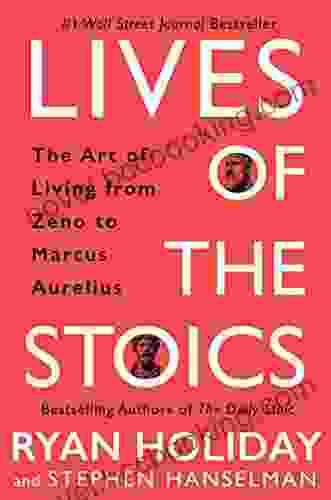 Lives Of The Stoics: The Art Of Living From Zeno To Marcus Aurelius