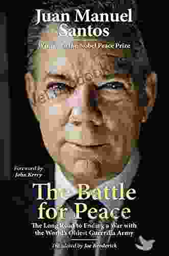 The Battle For Peace: The Long Road To Ending A War With The World S Oldest Guerrilla Army
