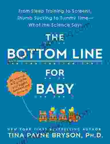 The Bottom Line For Baby: From Sleep Training To Screens Thumb Sucking To Tummy Time What The Science Says