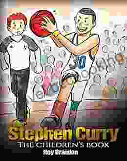 Stephen Curry: The Children S Fun Illustrations Inspirational And Motivational Life Story Of Stephen Curry One Of The Best Basketball Players In History (Sports For Kids)
