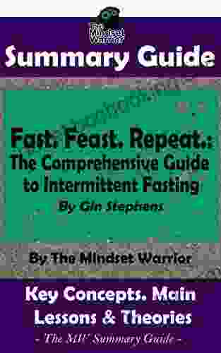 SUMMARY: Fast Feast Repeat : The Comprehensive Guide To Intermittent Fasting: By Gin Stephens The MW Summary Guide