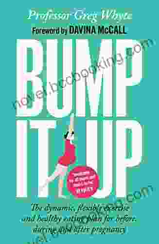 Bump It Up: The Dynamic Flexible Exercise And Healthy Eating Plan For Before During And After Pregnancy