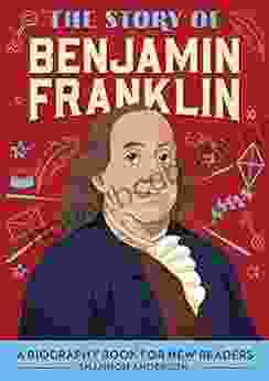 The Story Of Benjamin Franklin: A Biography For New Readers (The Story Of: A Biography For New Readers)