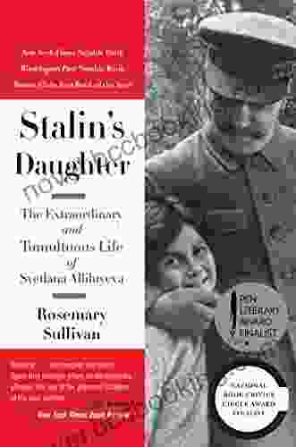 Stalin S Daughter: The Extraordinary And Tumultuous Life Of Svetlana Alliluyeva
