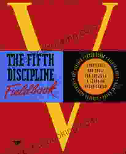 The Fifth Discipline Fieldbook: Strategies And Tools For Building A Learning Organization