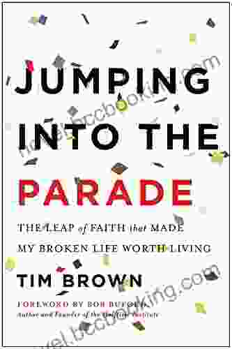 Jumping Into The Parade: The Leap Of Faith That Made My Broken Life Worth Living