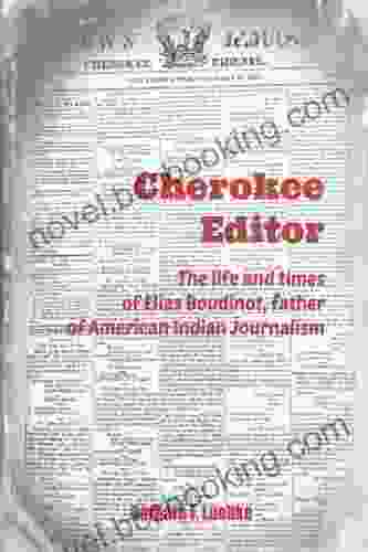 Cherokee Editor: The Life And Times Of Elias Boudinot Father Of American Indian Journalism