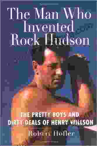 The Man Who Invented Rock Hudson: The Pretty Boys And Dirty Deals Of Henry Willson