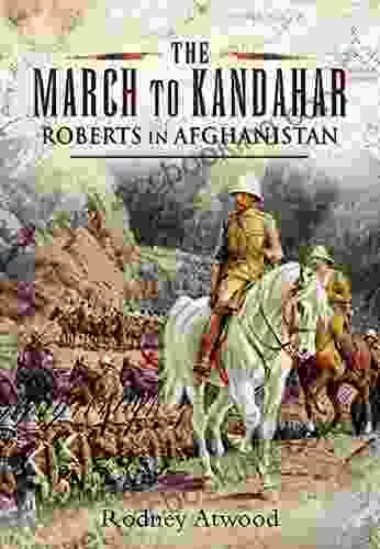 The March To Kandahar: Roberts In Afghanistan