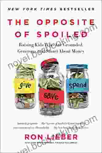 The Opposite Of Spoiled: Raising Kids Who Are Grounded Generous And Smart About Money