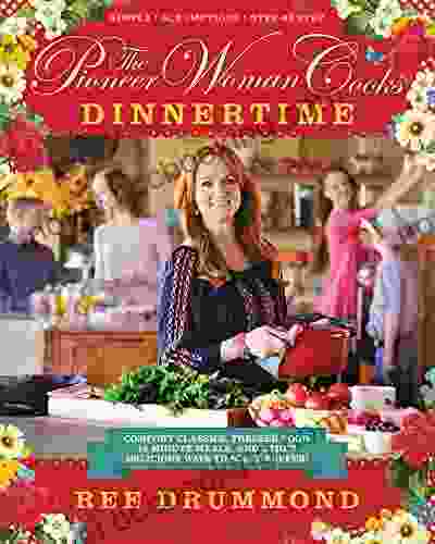 The Pioneer Woman Cooks Dinnertime: Comfort Classics Freezer Food 16 Minute Meals And Other Delicious Ways To Solve Supper