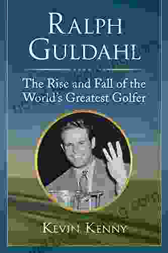 Ralph Guldahl: The Rise And Fall Of The World S Greatest Golfer