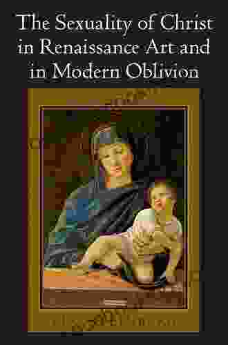 The Sexuality Of Christ In Renaissance Art And In Modern Oblivion