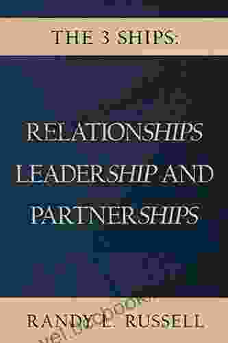 The 3 Ships: Relationships Leadership And Partnerships