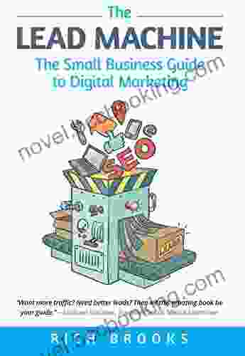 The Lead Machine: The Small Business Guide To Digital Marketing: Everything Entrepreneurs Need To Know About SEO Social Media Email Marketing And Generating Leads Online