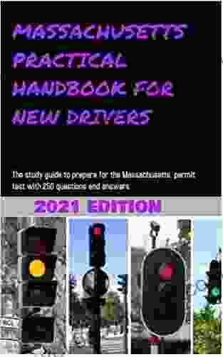 MASSACHUSETTS PRACTICAL HANDBOOK FOR NEW DRIVERS : The Study Guide To Prepare For The Massachusetts Permit Test With 250 Questions And Answers