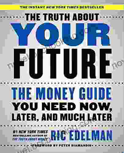 The Truth About Your Future: The Money Guide You Need Now Later And Much Later