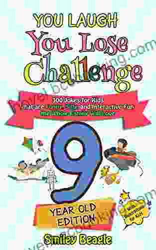 You Laugh You Lose Challenge 9 Year Old Edition: 300 Jokes For Kids That Are Funny Silly And Interactive Fun The Whole Family Will Love With Illustrations For Kids (You Laugh You Lose 4)