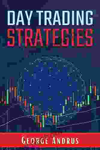 Day Trading Strategies: A Step By Step Guide For New Traders To Help Them Achieve Great Success And A Positive Return On Investment (ROI) In Just 19 Days (2024 Crash Course For Beginners)