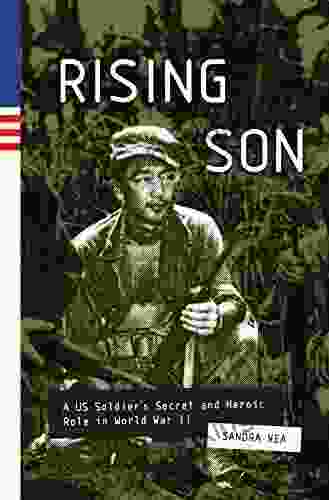 Rising Son: A US Soldier S Secret And Heroic Role In World War II