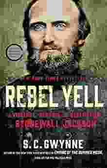 Rebel Yell: The Violence Passion And Redemption Of Stonewall Jackson