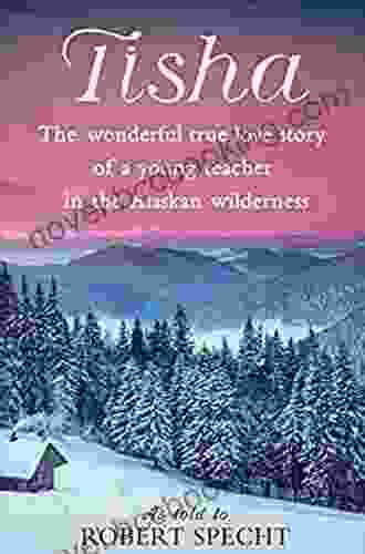 Tisha: The Wonderful True Love Story Of A Young Teacher In The Alaskan Wilderness