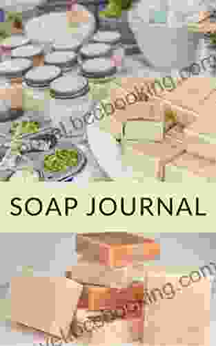 Soap Journal: Tips To Get Started And Journal Template To Keep Track Of Your Favorite Soap Recipes