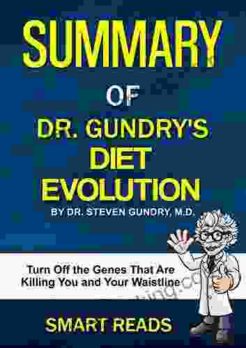 Summary Of Dr Gundry S Diet Evolution: Turn Off The Genes That Are Killing You And Your Waistline