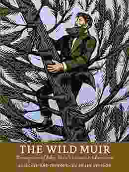The Wild Muir: Twenty Two Of John Muir S Greatest Adventures