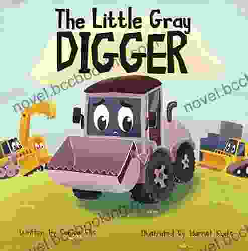The Little Gray Digger : (Construction For Kids Children S New Experiences Family Read Aloud Toddler Truck Book)