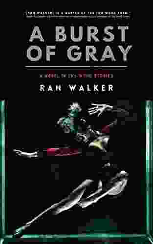A Burst Of Gray: A Novel In 100 Word Stories
