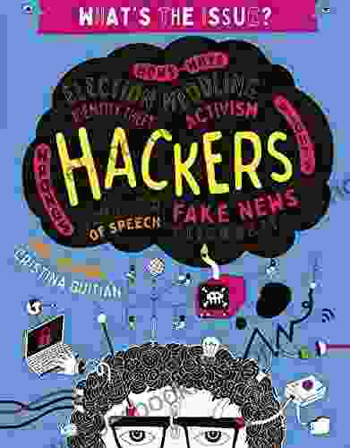 Hackers: Hows Whys Election Meddling Identity Theft Activism Wrongs Rights Freedom Of Speech Fake News Clickbait (What S The Issue?)