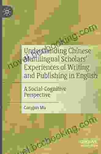 Understanding Chinese Multilingual Scholars Experiences Of Writing And Publishing In English: A Social Cognitive Perspective