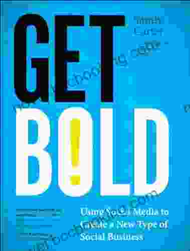 Get Bold: Using Social Media To Create A New Type Of Social Business (IBM Press)
