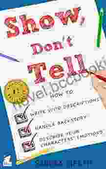 Show Don T Tell: How To Write Vivid Descriptions Handle Backstory And Describe Your Characters Emotions (Writers Guide Series)