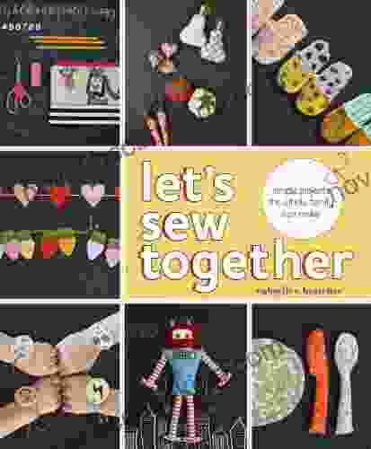 Let S Sew Together: Simple Projects The Whole Family Can Make