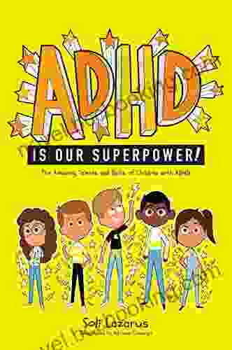 ADHD Is Our Superpower: The Amazing Talents And Skills Of Children With ADHD