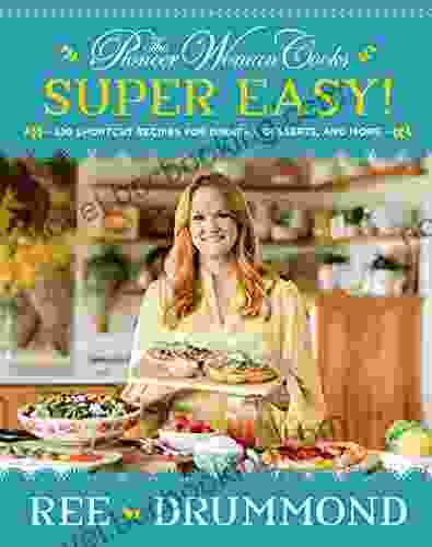 The Pioneer Woman Cooks Super Easy : 120 Shortcut Recipes For Dinners Desserts And More