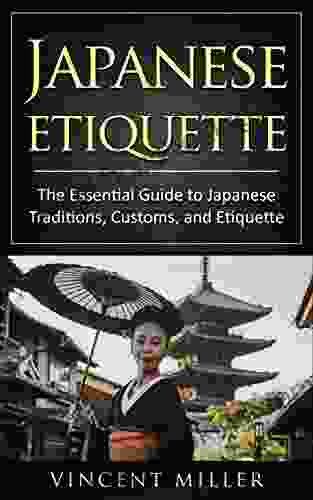 Japanese Etiquette: The Essential Guide To Japanese Traditions Customs And Etiquette