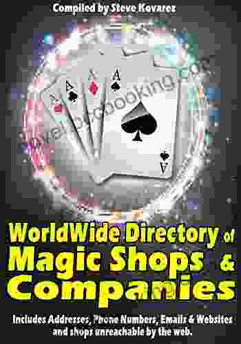 The Worldwide Directory Of Magic Shops And Companies: Magicians Reference For Addresses Phone Numbers Email And Websites Of The World Magic Stores