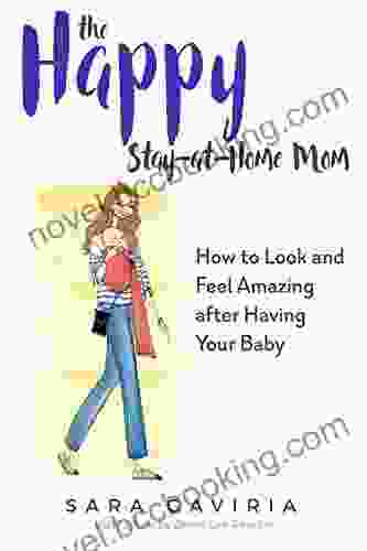 The Happy Stay At Home Mom: How To Look And Feel Amazing After Having Your Baby
